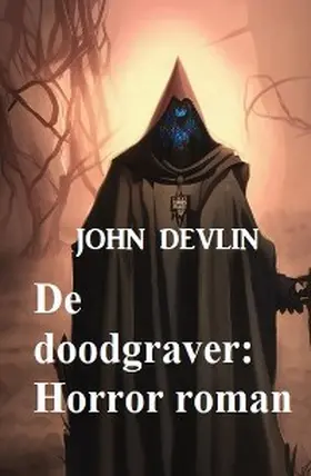 Devlin |  De doodgraver: Horror roman | eBook | Sack Fachmedien