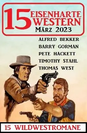 Bekker / Gorman / Hackett |  15 Eisenharte Western März 2023: 15 Wildwestromane | eBook | Sack Fachmedien