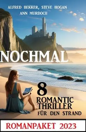 Bekker / Murdoch / Hogan |  Nochmal 8 Romantic Thriller für den Strand 2023: Romanpaket | eBook | Sack Fachmedien