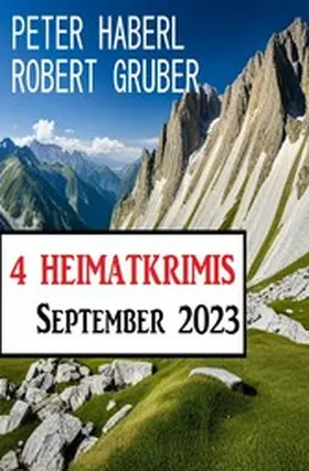 Haberl / Gruber |  4 Heimatkrimis September 2023 | eBook | Sack Fachmedien