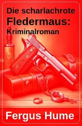 Hume |  Die scharlachrote Fledermaus: Kriminalroman | eBook | Sack Fachmedien