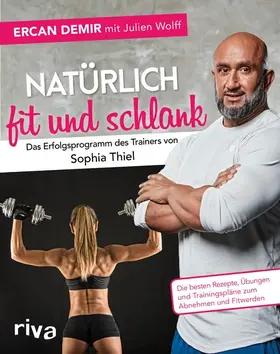 Demir / Wolff |  Natürlich fit und schlank – Das Erfolgsprogramm des Trainers von Sophia Thiel | eBook | Sack Fachmedien