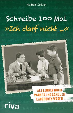 Golluch |  Schreibe 100 Mal: "Ich darf nicht ..." | eBook | Sack Fachmedien