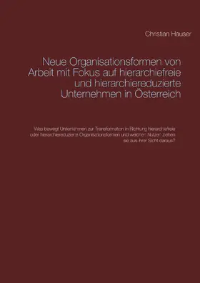 Hauser | Neue Organisationsformen von Arbeit mit Fokus auf hierarchiefreie und hierarchiereduzierte Unternehmen in Österreich | E-Book | sack.de