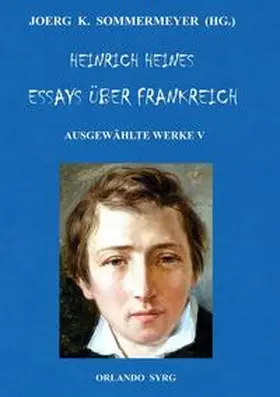 Heine / Sommermeyer / Syrg |  Heinrich Heines Essays über Frankreich. Ausgewählte Werke V | Buch |  Sack Fachmedien