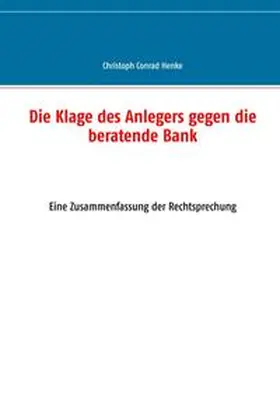 Henke | Die Klage des Anlegers gegen die beratende Bank | Buch | 978-3-7460-6365-2 | sack.de