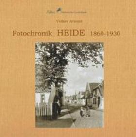 Arnold / Schulz |  Fotochronik  Heide 1860 bis 1930 | Buch |  Sack Fachmedien