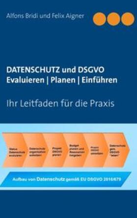 Bridi / Aigner |  Datenschutz und DSGVO Evaluieren | Planen | Einführen | Buch |  Sack Fachmedien