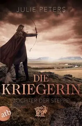 Peters |  Die Kriegerin - Tochter der Steppe | Buch |  Sack Fachmedien