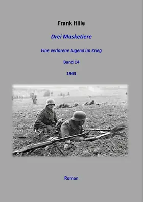 Hille | Drei Musketiere - Eine verlorene Jugend im Krieg, Band 14 | E-Book | sack.de