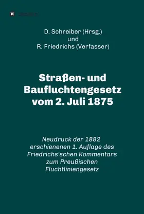 Friedrichs / Schreiber |  Straßen- und Baufluchtengesetz vom 2. Juli 1875 | Buch |  Sack Fachmedien