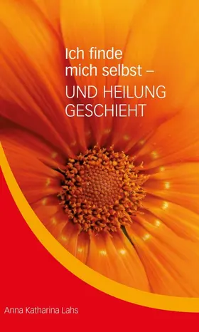 Lahs |  Ich finde mich selbst - UND HEILUNG GESCHIEHT | Buch |  Sack Fachmedien