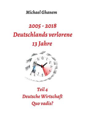 Ghanem |  2005 - 2018: Deutschlands verlorene 13 Jahre | Buch |  Sack Fachmedien