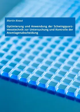 Knaut |  Optimierung und Anwendung der Schwingquarzmesstechnik zur Untersuchung und Kontrolle der Atomlagenabscheidung | Buch |  Sack Fachmedien