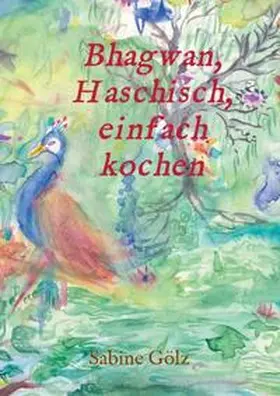 Gölz |  Bhagwan, Haschisch, einfach kochen | Buch |  Sack Fachmedien