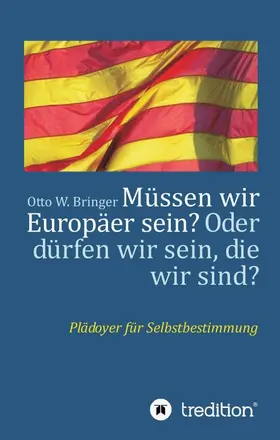 Bringer |  Müssen wir Europäer sein? Oder dürfen wir sein, die wir sind? | Buch |  Sack Fachmedien