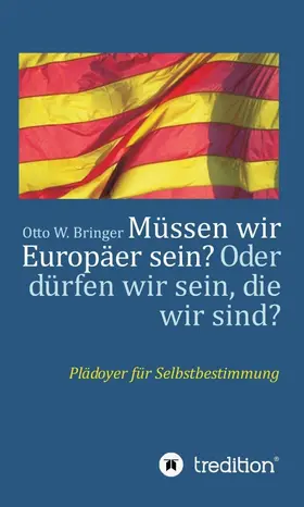 Bringer |  Müssen wir Europäer sein? Oder dürfen wir sein, die wir sind? | Buch |  Sack Fachmedien