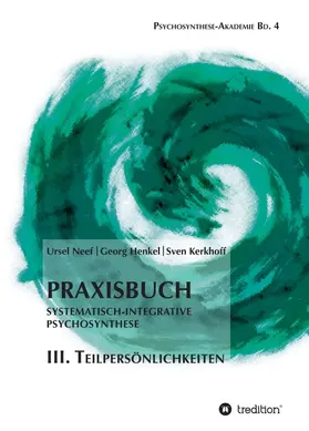 Henkel / Neef / Kerkhoff |  Praxisbuch Systematisch-Integrative Psychosynthese: III. Teilpersönlichkeiten | Buch |  Sack Fachmedien