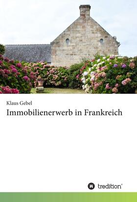 Gebel |  Immobilienerwerb in Frankreich | Buch |  Sack Fachmedien