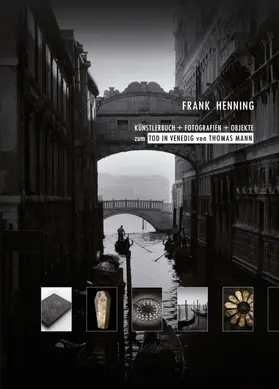 Henning |  KÜNSTLERBUCH + FOTOGRAFIEN + OBJEKTE zum TOD IN VENEDIG von THOMAS MANN | Buch |  Sack Fachmedien