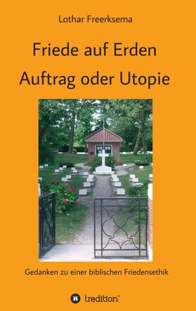 Freerksema |  Friede auf Erden - Auftrag oder Utopie | Buch |  Sack Fachmedien