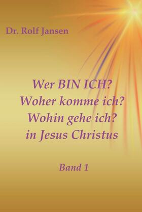 Jansen |  Wer BIN ICH? Woher komme ich? Wohin gehe ich? in Jesus Christus | Buch |  Sack Fachmedien