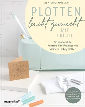 Englmüller |  Plotten leicht gemacht mit Cricut | Buch |  Sack Fachmedien