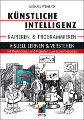 Weigend |  Künstliche Intelligenz kapieren & programmieren | Buch |  Sack Fachmedien