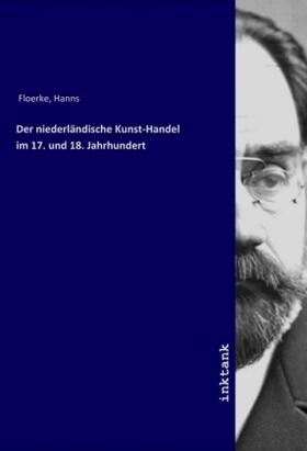 Floerke |  Der niederla¨ndische Kunst-Handel im 17. und 18. Jahrhundert | Buch |  Sack Fachmedien