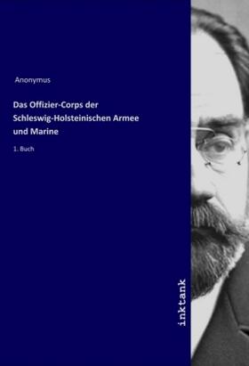 Anonymus |  Das Offizier-Corps der Schleswig-Holsteinischen Armee und Marine | Buch |  Sack Fachmedien