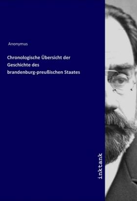 Anonymus |  Chronologische Übersicht der Geschichte des brandenburg-preußischen Staates | Buch |  Sack Fachmedien