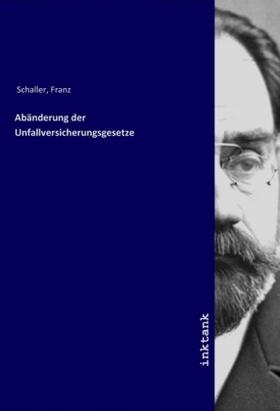 Schaller |  Aba¨nderung der Unfallversicherungsgesetze | Buch |  Sack Fachmedien