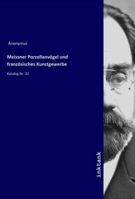 Anonymus |  Meissner Porzellanvögel und französisches Kunstgewerbe | Buch |  Sack Fachmedien