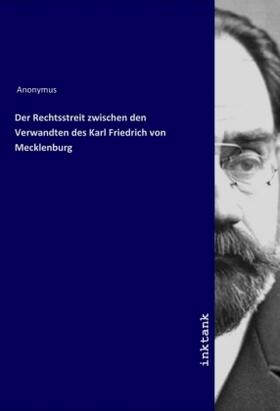 Anonymus |  Der Rechtsstreit zwischen den Verwandten des Karl Friedrich von Mecklenburg | Buch |  Sack Fachmedien