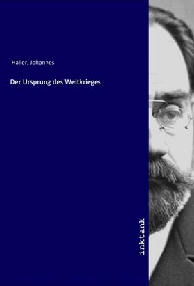 Haller |  Der Ursprung des Weltkrieges | Buch |  Sack Fachmedien