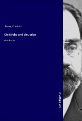 Frank |  Die Kirche und die Juden | Buch |  Sack Fachmedien