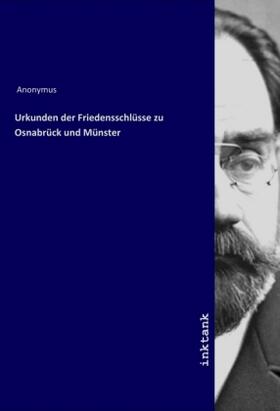 Anonymus |  Urkunden der Friedensschlüsse zu Osnabrück und Münster | Buch |  Sack Fachmedien