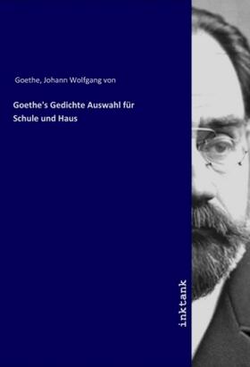 Goethe |  Goethe's Gedichte Auswahl für Schule und Haus | Buch |  Sack Fachmedien