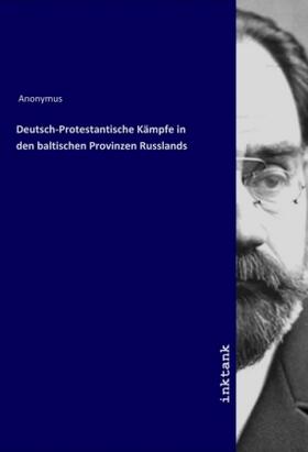 Anonymus |  Deutsch-Protestantische Kämpfe in den baltischen Provinzen Russlands | Buch |  Sack Fachmedien