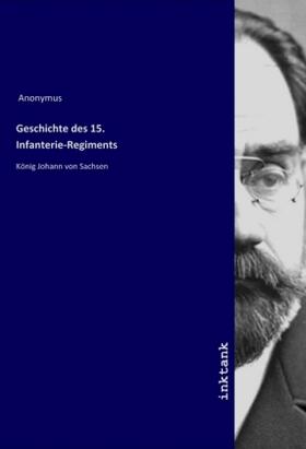 Anonymus |  Geschichte des 15. Infanterie-Regiments | Buch |  Sack Fachmedien