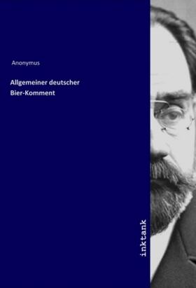 Anonymus |  Allgemeiner deutscher Bier-Komment | Buch |  Sack Fachmedien