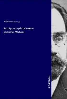 Hoffmann |  Auszüge aus syrischen Akten persischer Märtyrer | Buch |  Sack Fachmedien