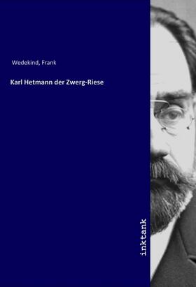 Wedekind |  Karl Hetmann der Zwerg-Riese | Buch |  Sack Fachmedien