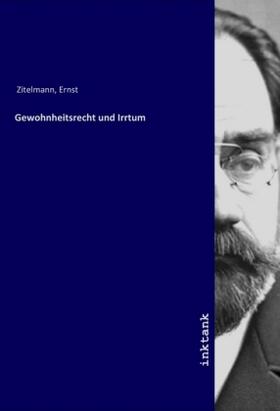 Zitelmann |  Gewohnheitsrecht und Irrtum | Buch |  Sack Fachmedien