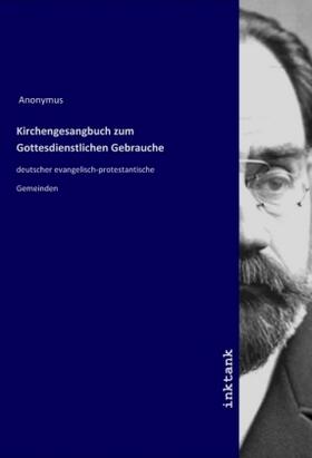 Anonymus |  Kirchengesangbuch zum Gottesdienstlichen Gebrauche | Buch |  Sack Fachmedien