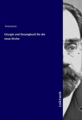 Anonymus |  Liturgie und Gesangbuch für die neue Kirche | Buch |  Sack Fachmedien