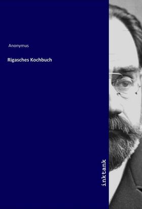 Anonymus |  Rigasches Kochbuch | Buch |  Sack Fachmedien