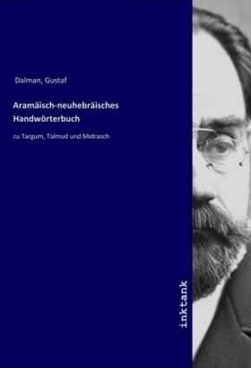 Dalman |  Aramäisch-neuhebräisches Handwörterbuch | Buch |  Sack Fachmedien