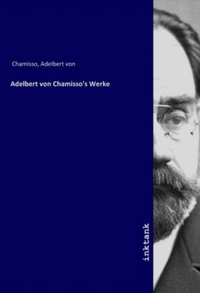 Chamisso | Adelbert von Chamisso's Werke | Buch | 978-3-7477-8557-7 | sack.de