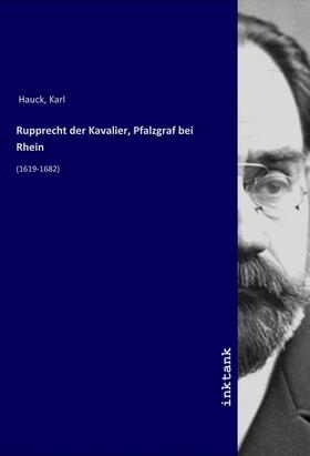 Hauck |  Rupprecht der Kavalier, Pfalzgraf bei Rhein | Buch |  Sack Fachmedien